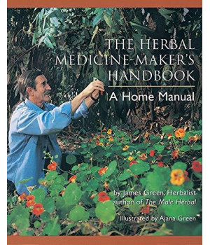 The Herbal Medicine-Maker'S Handbook: A Home Manual
