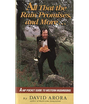 All That The Rain Promises And More: A Hip Pocket Guide To Western Mushrooms