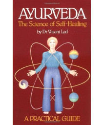 Ayurveda: The Science Of Self Healing: A Practical Guide