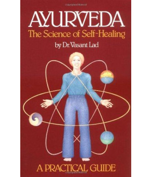 Ayurveda: The Science Of Self Healing: A Practical Guide