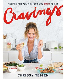 Cravings: Recipes For All The Food You Want To Eat: A Cookbook