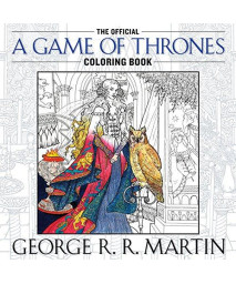 The Official A Game Of Thrones Coloring Book: An Adult Coloring Book (A Song Of Ice And Fire)