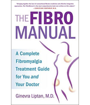 The Fibromanual: A Complete Fibromyalgia Treatment Guide For You And Your Doctor