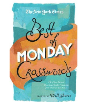 The New York Times Best Of Monday Crosswords: 75 Of Your Favorite Very Easy Monday Crosswords From The New York Times (The New York Times Crossword Puzzles)