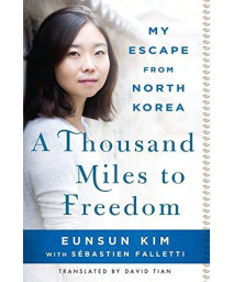 A Thousand Miles To Freedom: My Escape From North Korea
