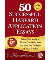 50 Successful Harvard Application Essays, 5Th Edition: What Worked For Them Can Help You Get Into The College Of Your Choice