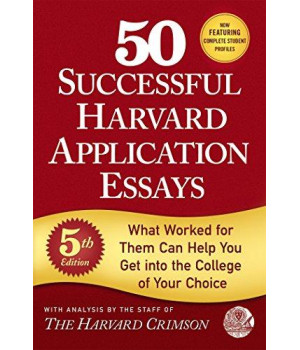 50 Successful Harvard Application Essays, 5Th Edition: What Worked For Them Can Help You Get Into The College Of Your Choice