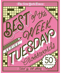 The New York Times Best Of The Week Series: Tuesday Crosswords: 50 Easy Puzzles (The New York Times Crossword Puzzles)