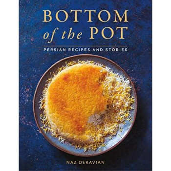 Bottom Of The Pot: Persian Recipes And Stories
