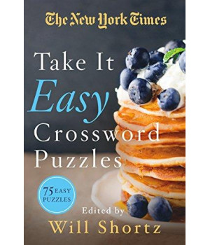 The New York Times Take It Easy Crossword Puzzles: 75 Easy Puzzles