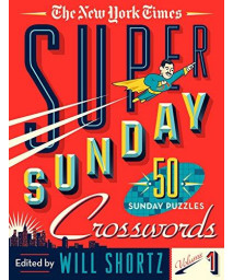 The New York Times Super Sunday Crosswords Volume 1: 50 Sunday Puzzles