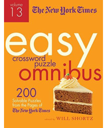The New York Times Easy Crossword Puzzle Omnibus Volume 13: 200 Solvable Puzzles From The Pages Of The New York Times