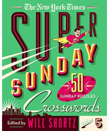 The New York Times Super Sunday Crosswords Volume 5: 50 Sunday Puzzles