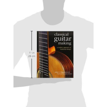 Classical Guitar Making: A Modern Approach To Traditional Design