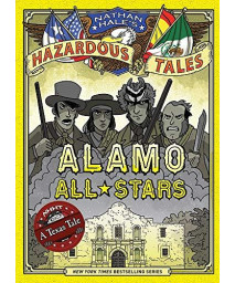 Alamo All-Stars (Nathan Hale'S Hazardous Tales #6): A Texas Tale (Volume 6)