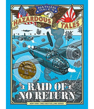 Raid Of No Return (Nathan Hale'S Hazardous Tales #7): A World War Ii Tale Of The Doolittle Raid
