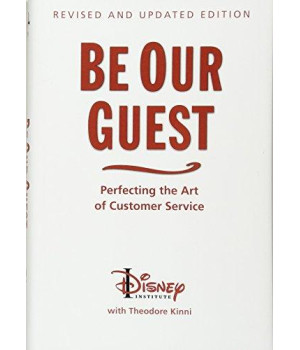 Be Our Guest (Revised And Updated Edition): Perfecting The Art Of Customer Service (A Disney Institute Book)