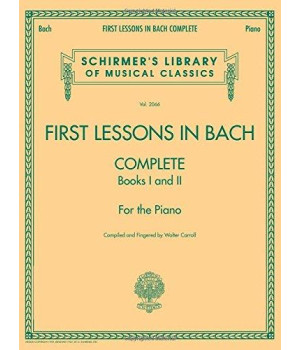 First Lessons In Bach, Complete: Schirmer Library Of Classics Volume 2066 For The Piano (Schirmer'S Library Of Musical Classics)