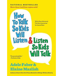 How To Talk So Kids Will Listen & Listen So Kids Will Talk (The How To Talk Series)