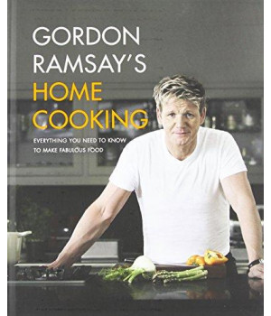 Gordon Ramsay'S Home Cooking: Everything You Need To Know To Make Fabulous Food