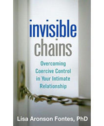 Invisible Chains: Overcoming Coercive Control In Your Intimate Relationship