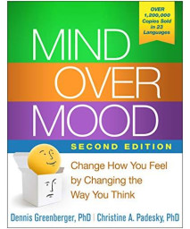 Mind Over Mood, Second Edition: Change How You Feel By Changing The Way You Think