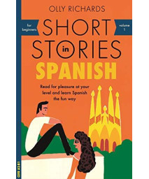 Short Stories In Spanish For Beginners: Read For Pleasure At Your Level, Expand Your Vocabulary And Learn Spanish The Fun Way! (Foreign Language Graded Reader Series Book 1)