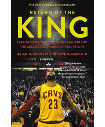 Return Of The King: Lebron James, The Cleveland Cavaliers And The Greatest Comeback In Nba History