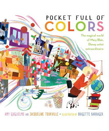 Pocket Full Of Colors: The Magical World Of Mary Blair, Disney Artist Extraordinaire