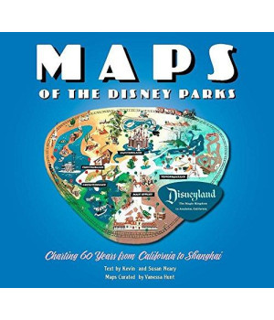 Maps Of The Disney Parks: Charting 60 Years From California To Shanghai (Disney Editions Deluxe)