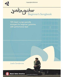 Justinguitar Beginner'S Songbook: 100 Classic Songs Specially Arranged For Beginner Guitarists With Performance Tips