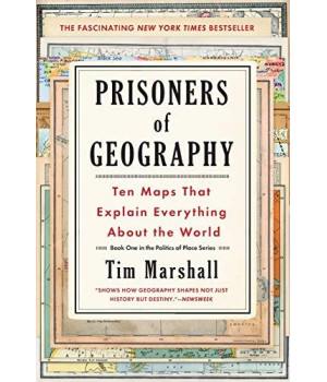 Prisoners Of Geography: Ten Maps That Explain Everything About The World (1) (Politics Of Place)