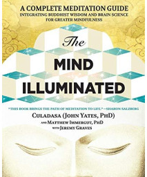The Mind Illuminated: A Complete Meditation Guide Integrating Buddhist Wisdom And Brain Science For Greater Mindfulness