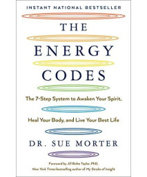 The Energy Codes: The 7-Step System To Awaken Your Spirit, Heal Your Body, And Live Your Best Life