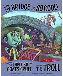 Listen, My Bridge Is So Cool!: The Story Of The Three Billy Goats Gruff As Told By The Troll (The Other Side Of The Story)
