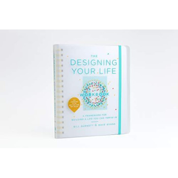 The Designing Your Life Workbook: A Framework For Building A Life You Can Thrive In