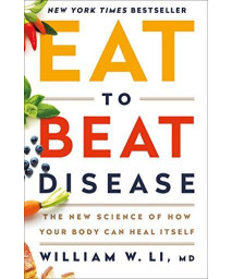 Eat To Beat Disease: The New Science Of How Your Body Can Heal Itself