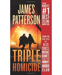 Triple Homicide: From The Case Files Of Alex Cross, Michael Bennett, And The Women'S Murder Club