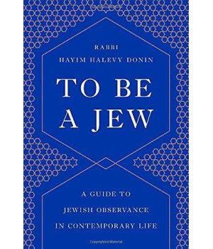 To Be A Jew: A Guide To Jewish Observance In Contemporary Life