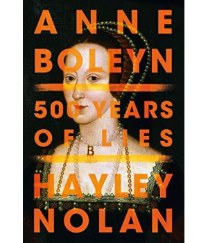 Anne Boleyn: 500 Years Of Lies