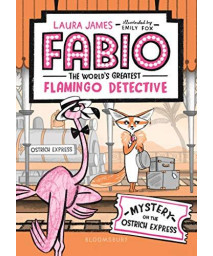 Fabio The World'S Greatest Flamingo Detective: Mystery On The Ostrich Express
