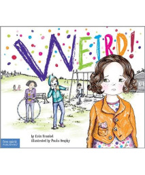 Weird!: A Story About Dealing With Bullying In Schools (The Weird! Series)