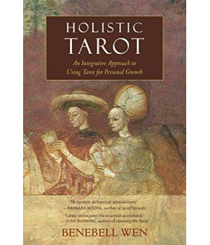 Holistic Tarot: An Integrative Approach To Using Tarot For Personal Growth