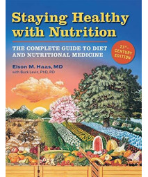 Staying Healthy With Nutrition, Rev: The Complete Guide To Diet And Nutritional Medicine