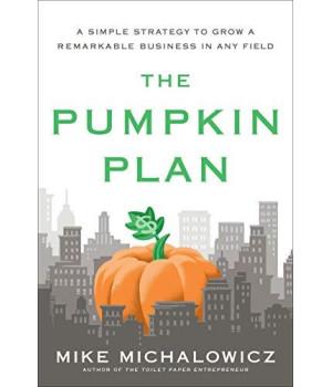 The Pumpkin Plan: A Simple Strategy To Grow A Remarkable Business In Any Field