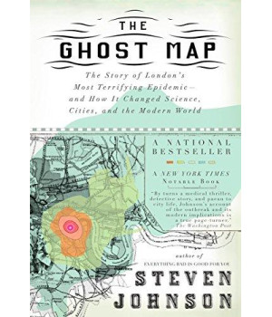 The Ghost Map: The Story Of London'S Most Terrifying Epidemic--And How It Changed Science, Cities, And The Modern World