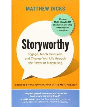 Storyworthy: Engage, Teach, Persuade, And Change Your Life Through The Power Of Storytelling