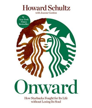 Onward: How Starbucks Fought For Its Life Without Losing Its Soul