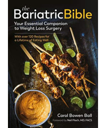 The Bariatric Bible: Your Essential Companion To Weight Loss Surgery?With Over 120 Recipes For A Lifetime Of Eating Well
