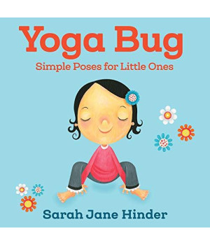 Yoga Bug: Simple Poses For Little Ones (Yoga Bug Board Book Series)
